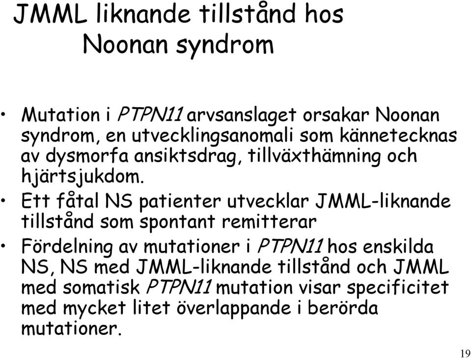 Ett fåtal NS patienter utvecklar JMML-liknande tillstånd som spontant remitterar Fördelning av mutationer i PTPN11