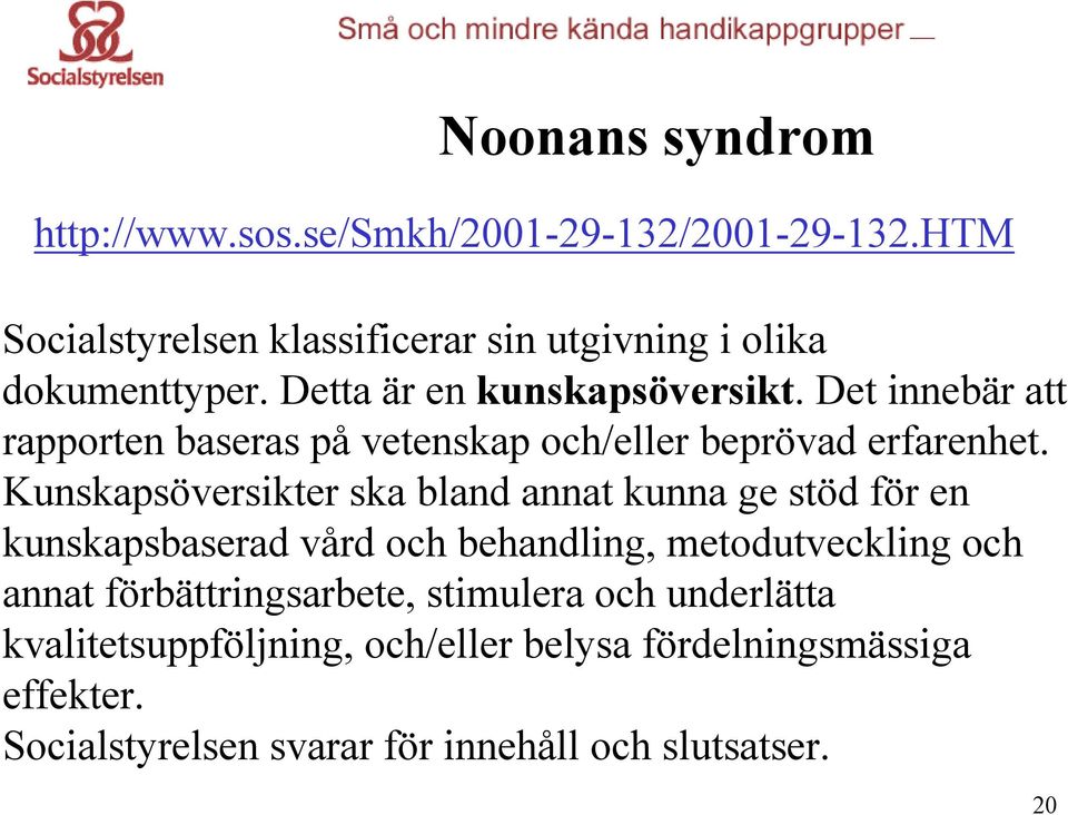Det innebär att rapporten baseras på vetenskap och/eller beprövad erfarenhet.