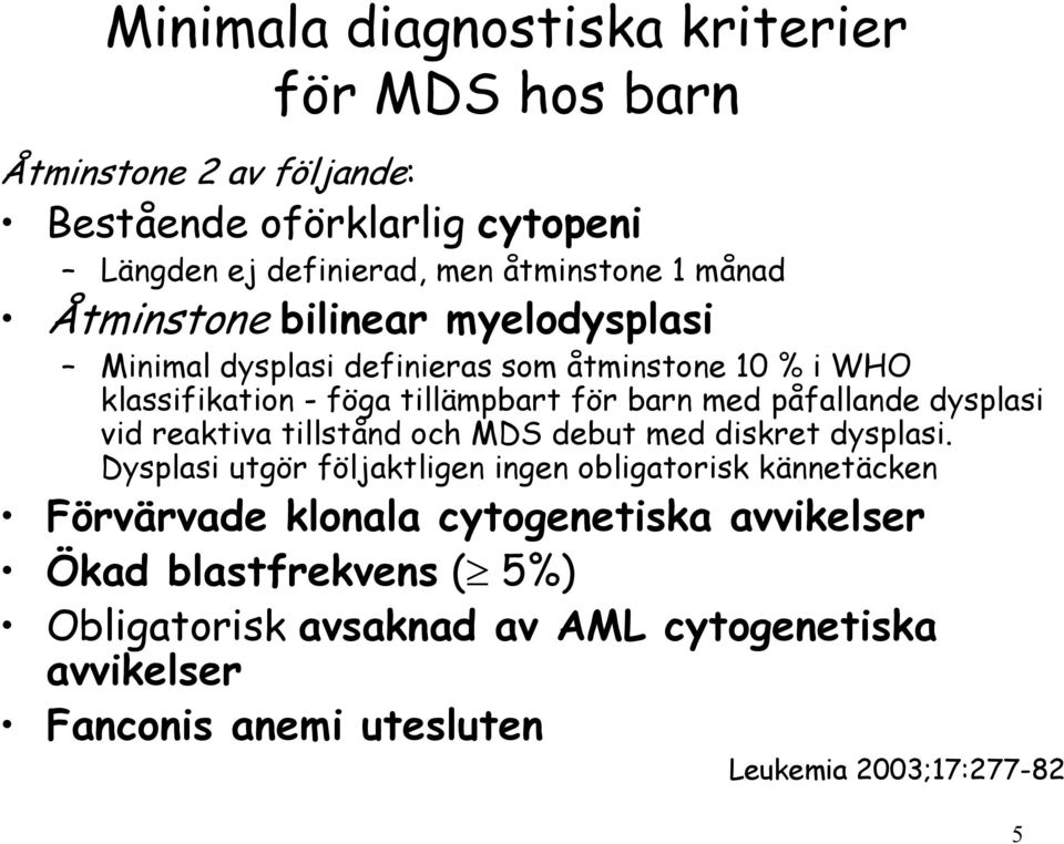 påfallande dysplasi vid reaktiva tillstånd och MDS debut med diskret dysplasi.