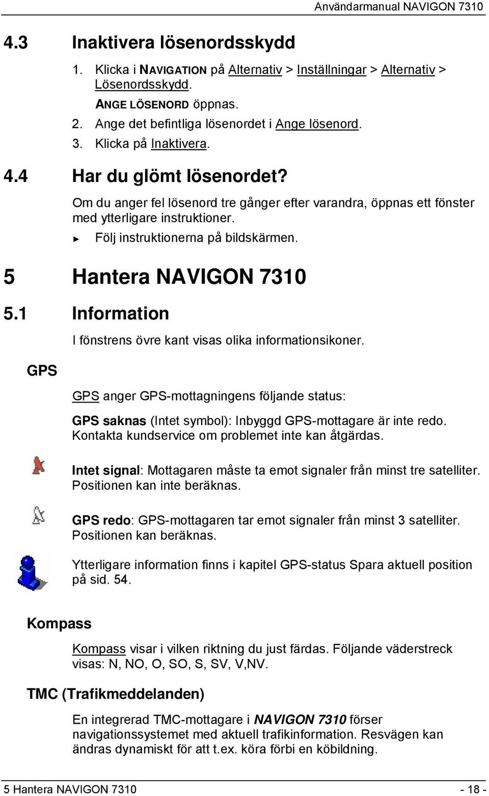 5 Hantera NAVIGON 7310 5.1 Information GPS I fönstrens övre kant visas olika informationsikoner.