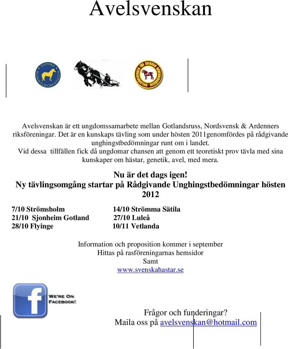 Vid dessa tillfällen fick då ungdomar chansen att genom ett teoretiskt prov tävla med sina kunskaper om hästar, genetik, avel, med mera. Nu är det dags igen!