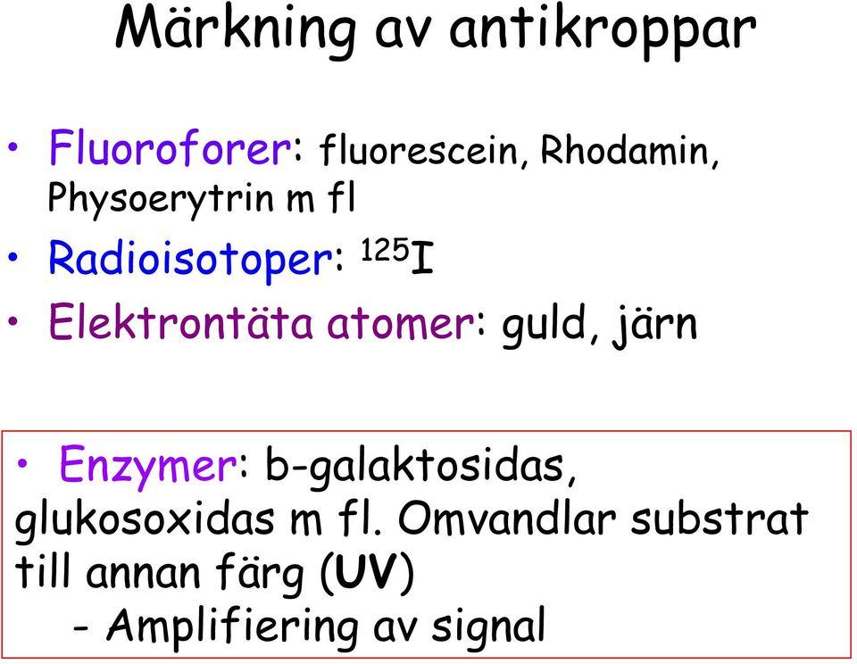 guld, järn Enzymer: b-galaktosidas, glukosoxidas m fl.