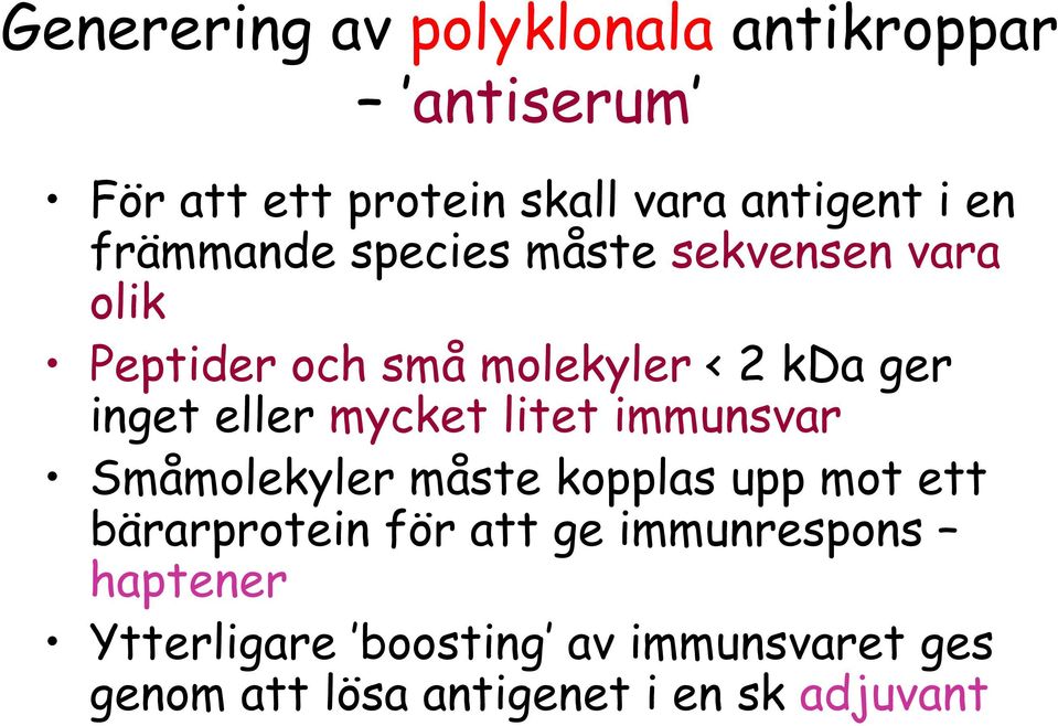 mycket litet immunsvar Småmolekyler måste kopplas upp mot ett bärarprotein för att ge