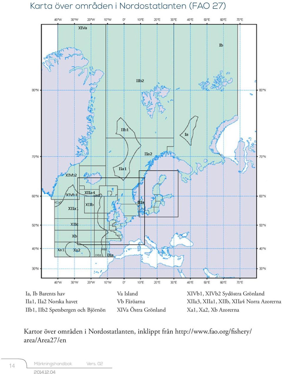 IIb1, IIb2 Spetsbergen och Björnön XIVa Östra Grönland Xa1, Xa2, Xb Azorerna Kartor över