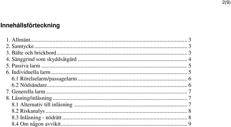 .. 6 6.2 Nödsändare... 6 7. Generella larm... 7 8. Låsning/inlåsning... 7 8.1 Alternativ till inlåsning.