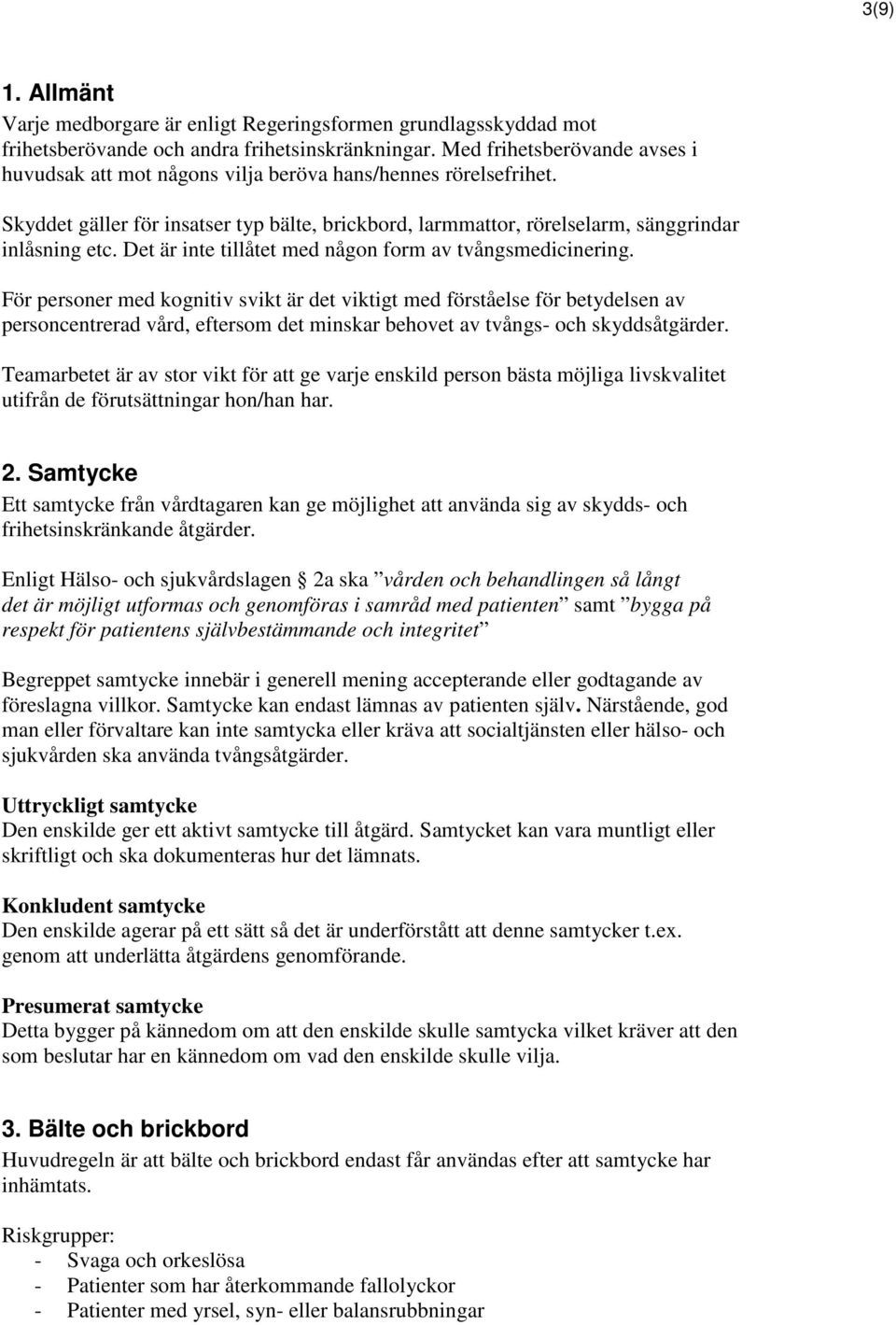 Det är inte tillåtet med någon form av tvångsmedicinering.