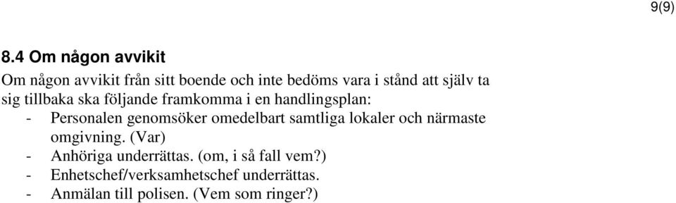 omedelbart samtliga lokaler och närmaste omgivning. (Var) - Anhöriga underrättas.