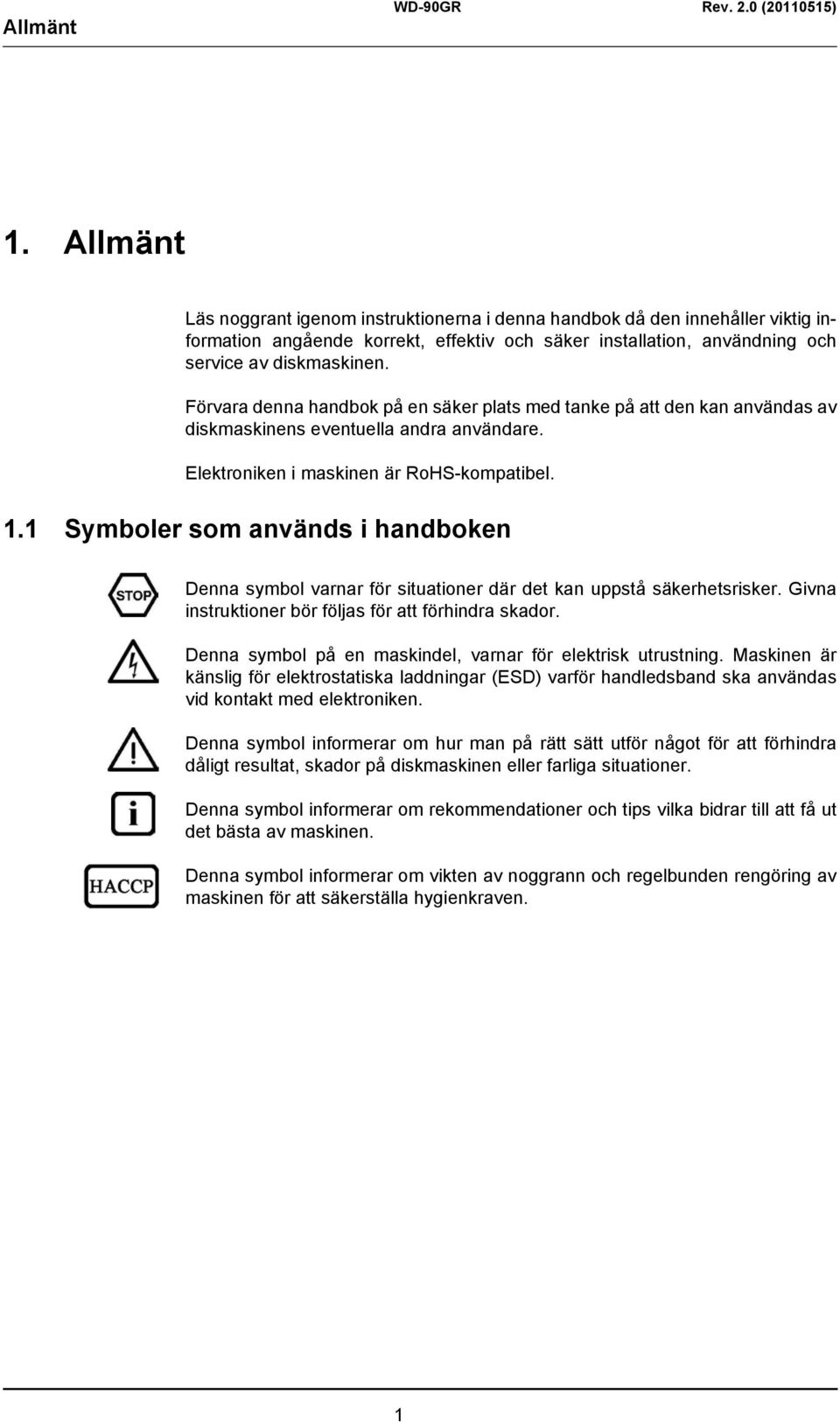 1 Symboler som används i handboken Denna symbol varnar för situationer där det kan uppstå säkerhetsrisker. Givna instruktioner bör följas för att förhindra skador.