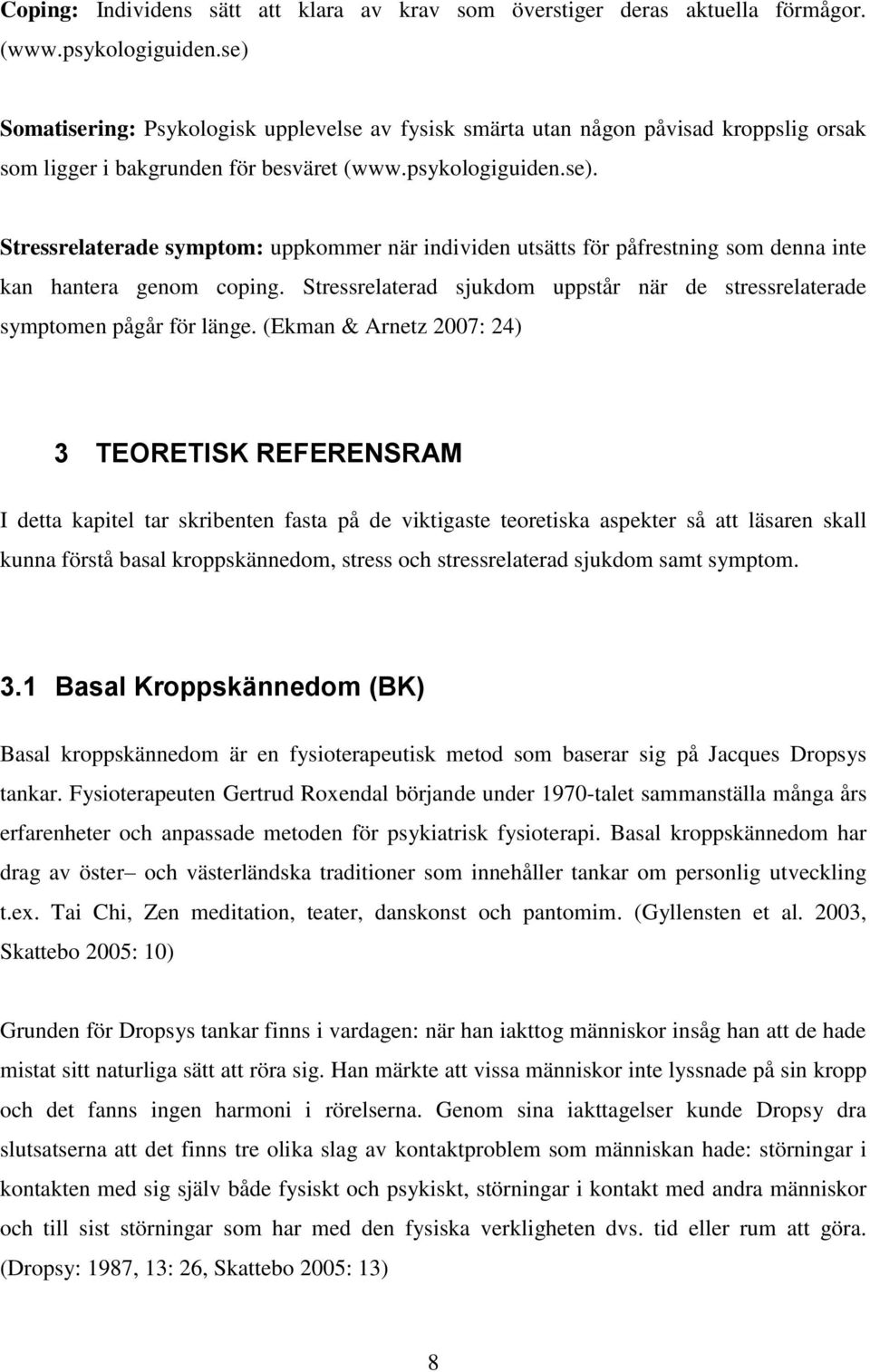 Stressrelaterad sjukdom uppstår när de stressrelaterade symptomen pågår för länge.