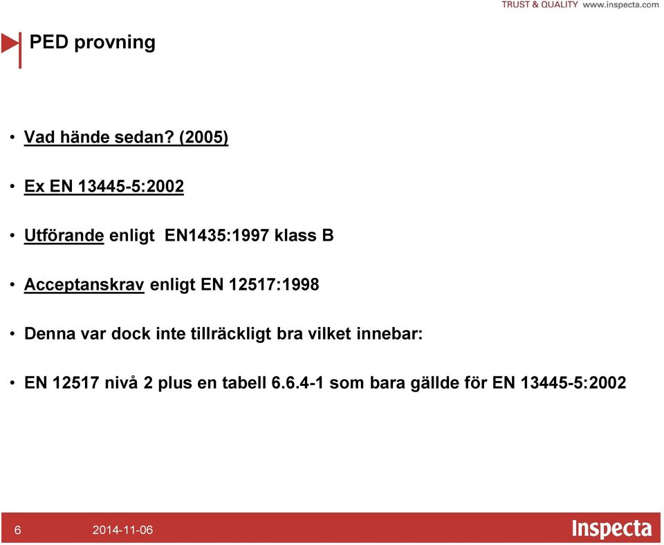 Acceptanskrav enligt EN 12517:1998 Denna var dock inte