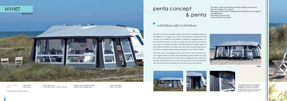 är ännu mer lämpat för sitt ändamål. Penta Concept, som vi kallar den nya modellen, är tillverkat av belagd polyester ett mycket lättskött material som står emot väder och vind under mycket lång tid.
