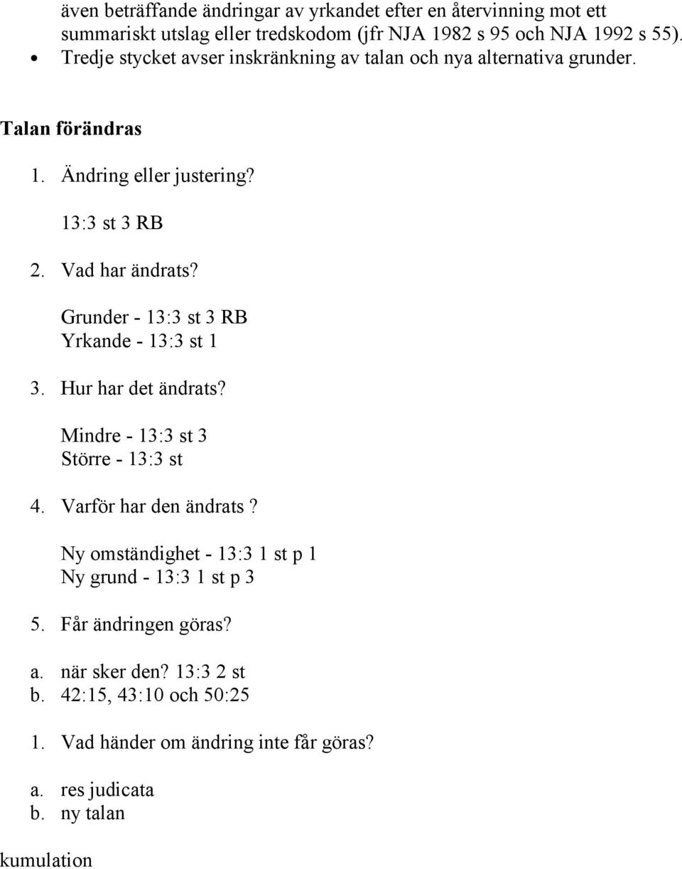 Grunder - 13:3 st 3 RB Yrkande - 13:3 st 1 3. Hur har det ändrats? Mindre - 13:3 st 3 Större - 13:3 st 4. Varför har den ändrats?