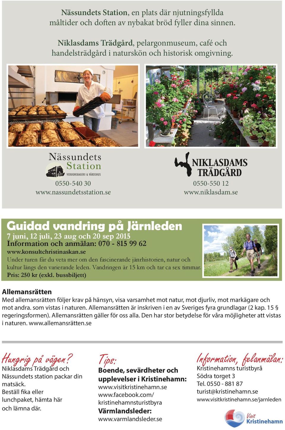 se Guidad vandring på Järnleden 7 juni, 12 juli, 23 aug och 20 sep 2015 Information och anmälan: 070-815 99 62 www.konsultchristinaskan.
