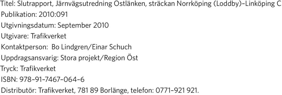 Kontaktperson: Bo Lindgren/Einar Schuch Uppdragsansvarig: Stora projekt/region Öst Tryck: