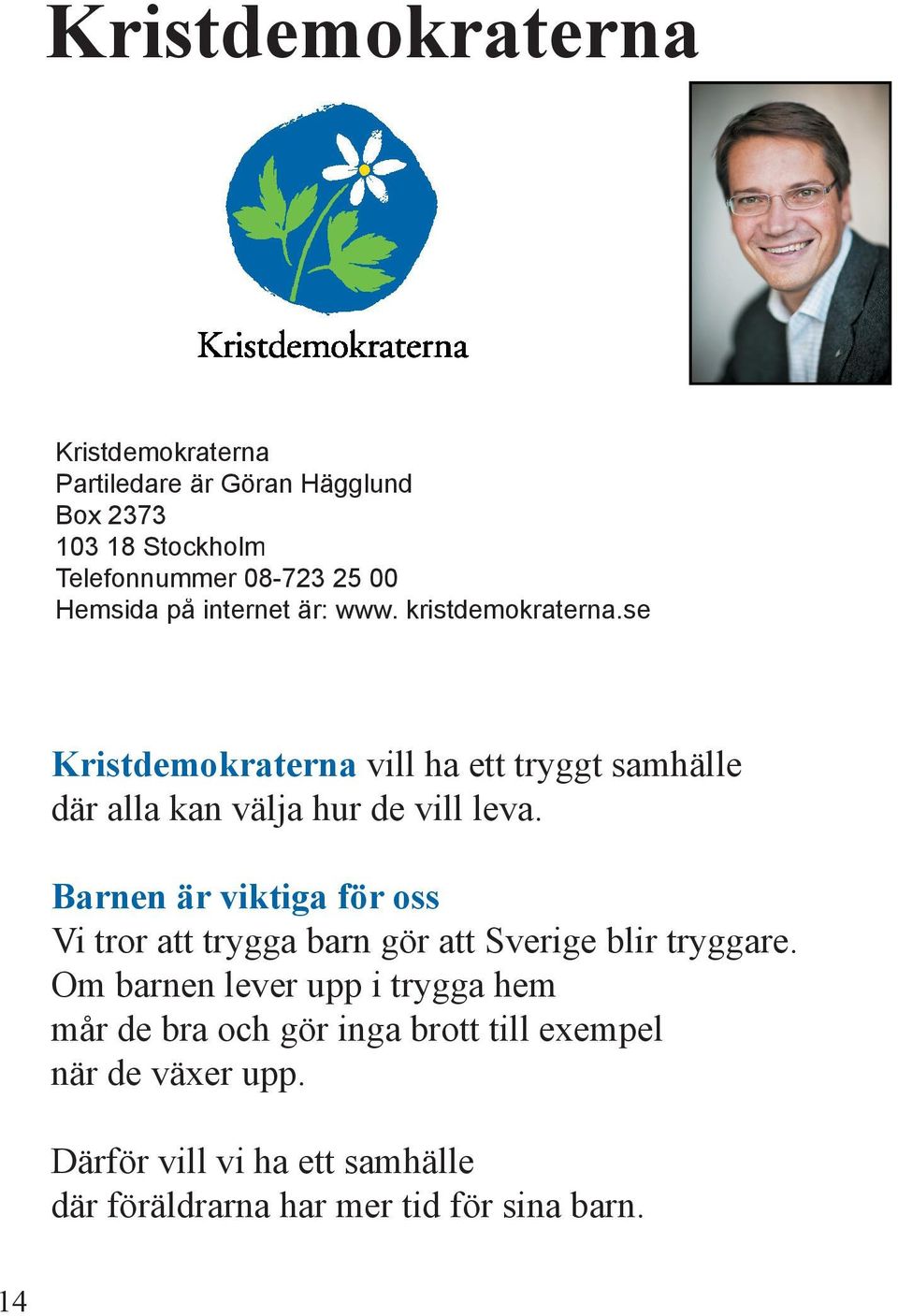 se Kristdemokraterna vill ha ett tryggt samhälle där alla kan välja hur de vill leva.