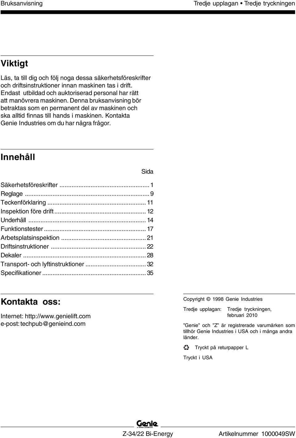 Kontakta Genie Industries om du har några frågor. Innehåll Sida Säkerhetsföreskrifter...1 Reglage...9 Teckenförklaring... 11 Inspektion före drift... 12 Underhåll... 14 Funktionstester.