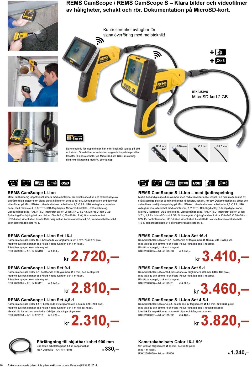 USB-anslutning till direkt tillkoppling med PC eller laptop Ø 16 mm 90 Ø 16 mm Ø 9 mm Ø 4,5 mm EMS CamScope Li-Ion Mobil, lätthanterlig inspektionskamera med radioteknik för enkel inspektion och