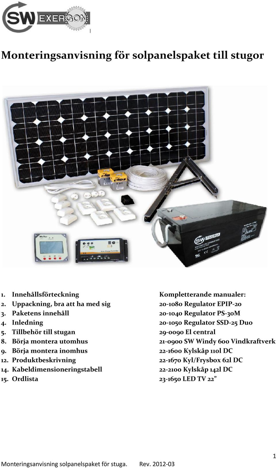 Inledning 20-1050 Regulator SSD-25 Duo 5. Tillbehör till stugan 29-0090 El central 8.