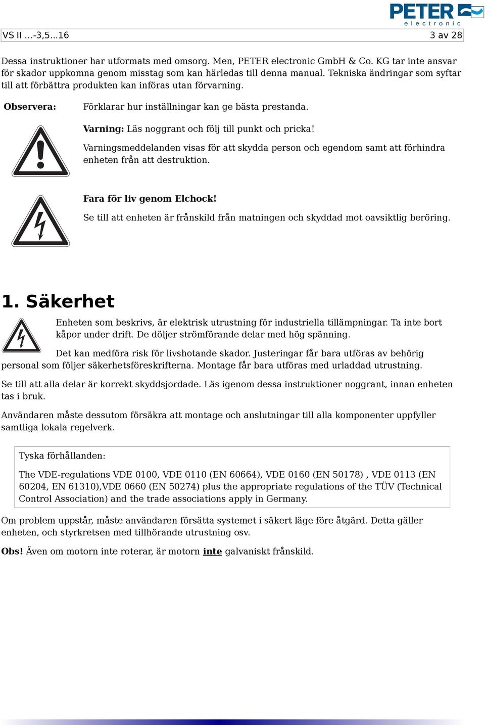 Varning: Läs noggrant och följ till punkt och pricka! Varningsmeddelanden visas för att skydda person och egendom samt att förhindra enheten från att destruktion. Fara för liv genom Elchock!
