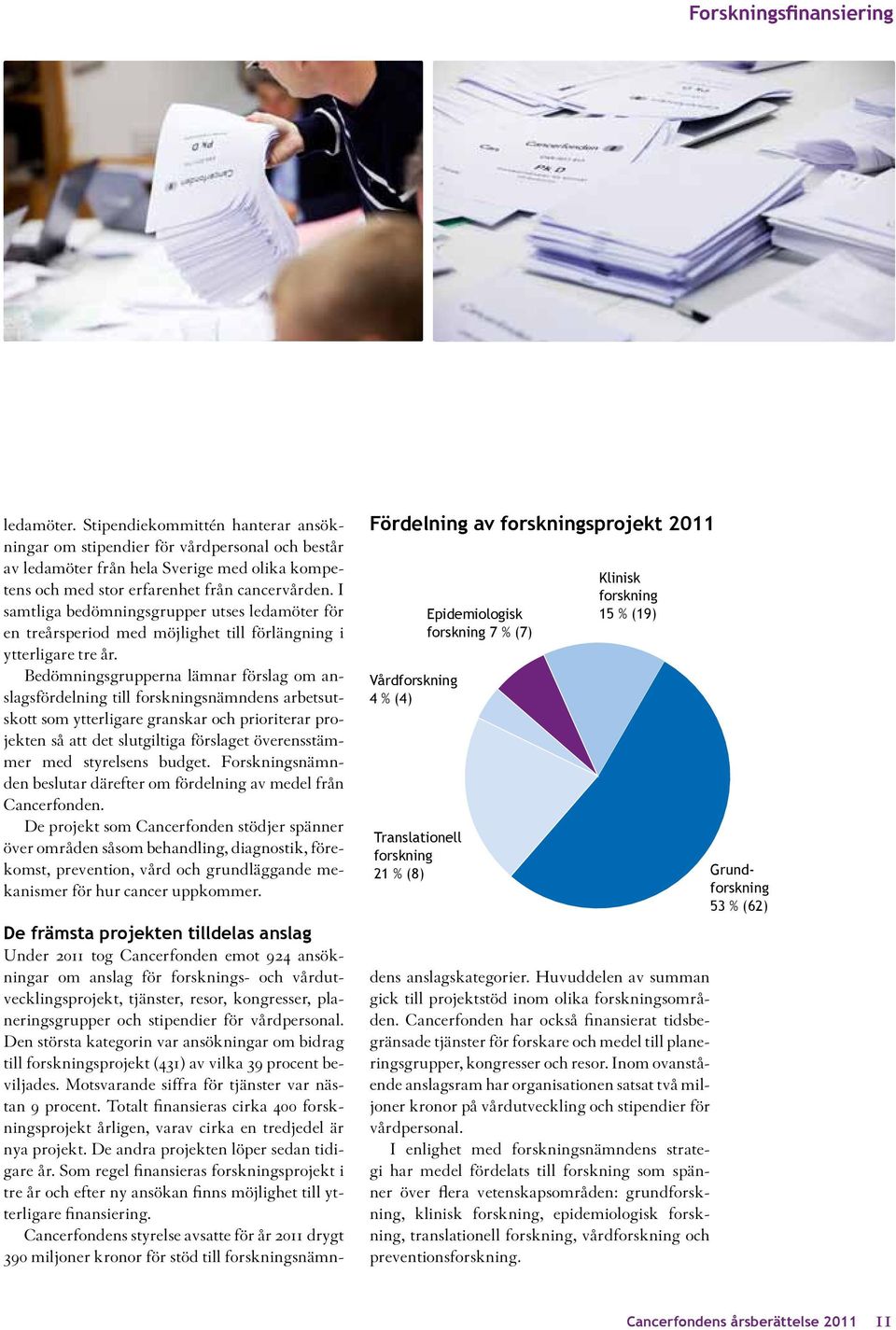I samtliga bedömningsgrupper utses ledamöter för en treårsperiod med möjlighet till förlängning i ytterligare tre år.