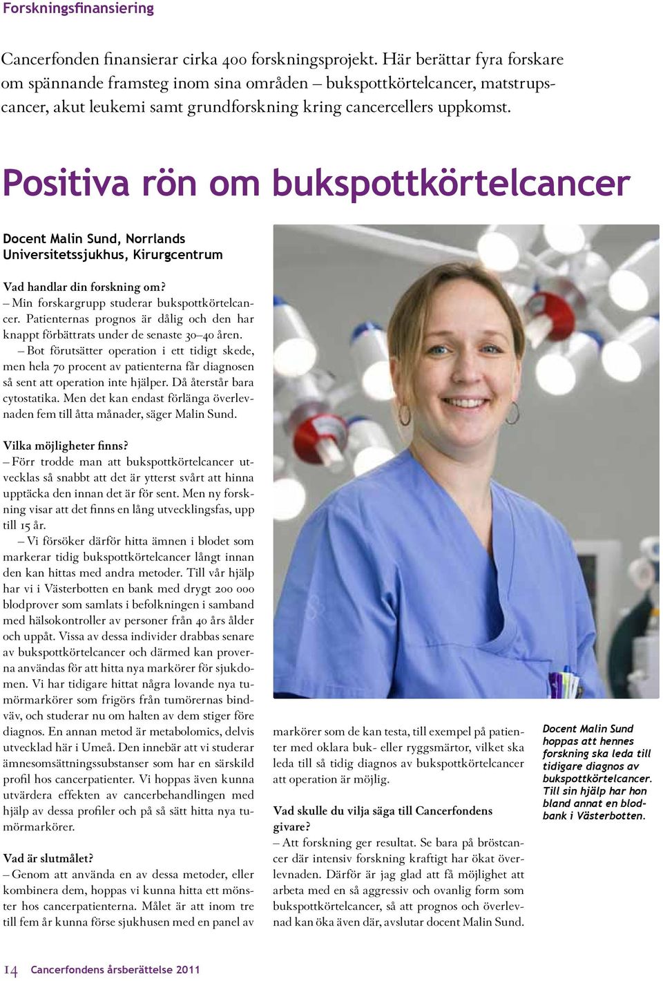 Positiva rön om bukspottkörtelcancer Docent Malin Sund, Norrlands Universitetssjukhus, Kirurgcentrum Vad handlar din forskning om? Min forskargrupp studerar bukspottkörtelcancer.