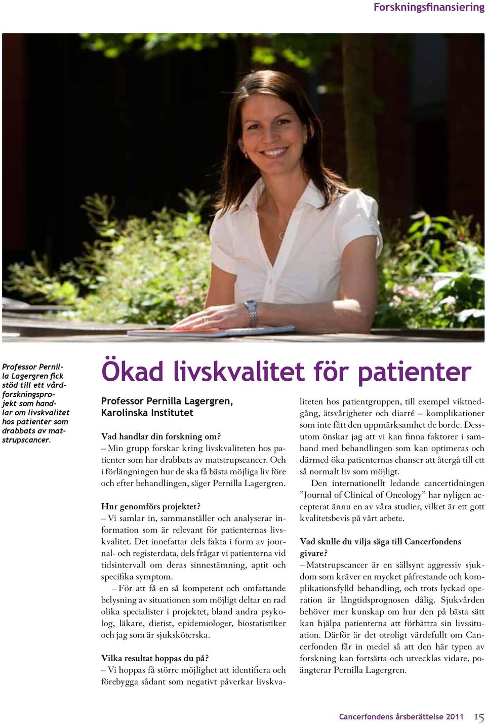 Min grupp forskar kring livskvaliteten hos patienter som har drabbats av matstrupscancer. Och i förlängningen hur de ska få bästa möjliga liv före och efter behandlingen, säger Pernilla Lagergren.