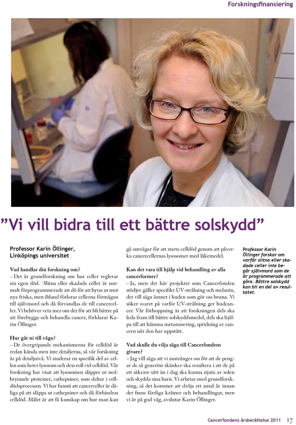 Vi behöver veta mer om det för att bli bättre på att förebygga och behandla cancer, förklarar Karin Öllinger. Hur går ni till väga?