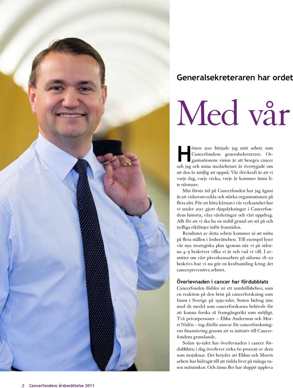 Vår drivkraft är att vi varje dag, varje vecka, varje år kommer ännu lite närmare. Min första tid på Cancerfonden har jag ägnat åt att vidareutveckla och stärka organisationen på flera sätt.
