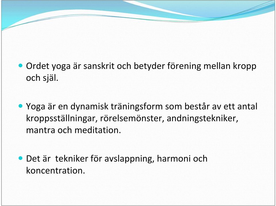 kroppsställningar, rörelsemönster, andningstekniker, mantra och