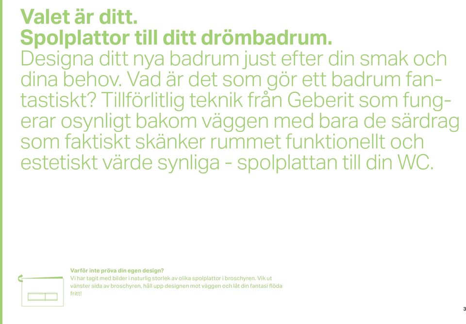 Tillförlitlig teknik från Geberit som fungerar osynligt bakom väggen med bara de särdrag som faktiskt skänker rummet funktionellt och