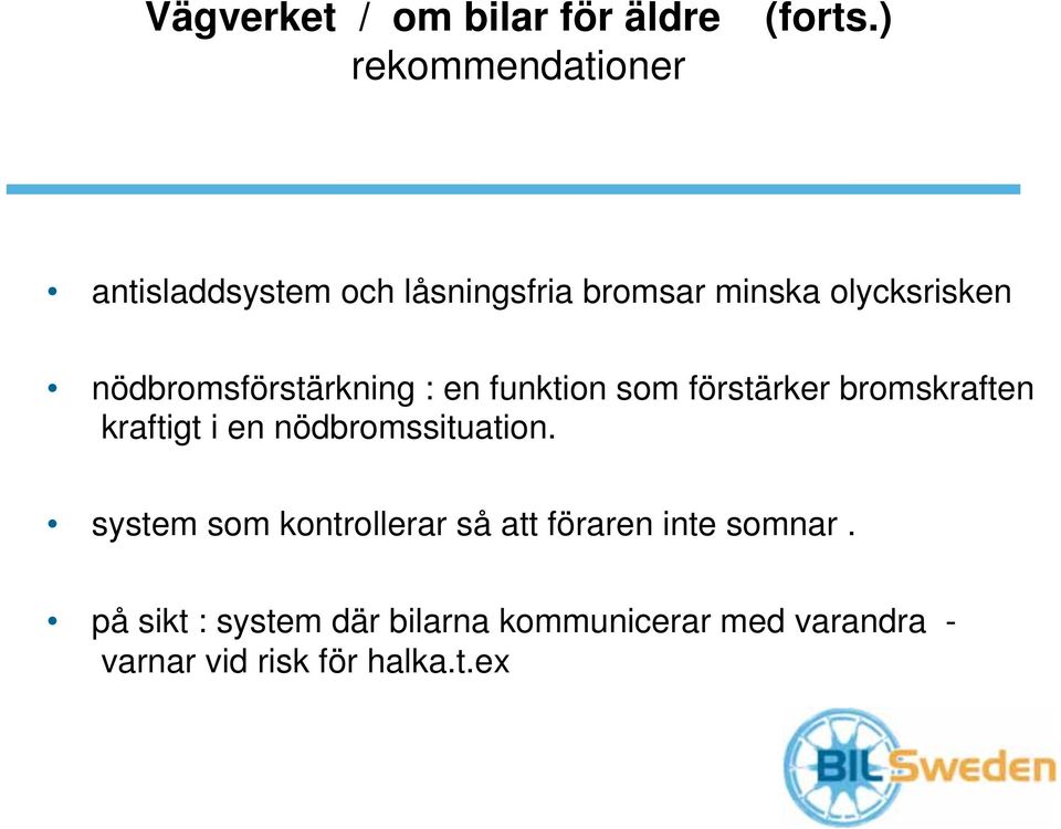 nödbromsförstärkning : en funktion som förstärker bromskraften kraftigt i en