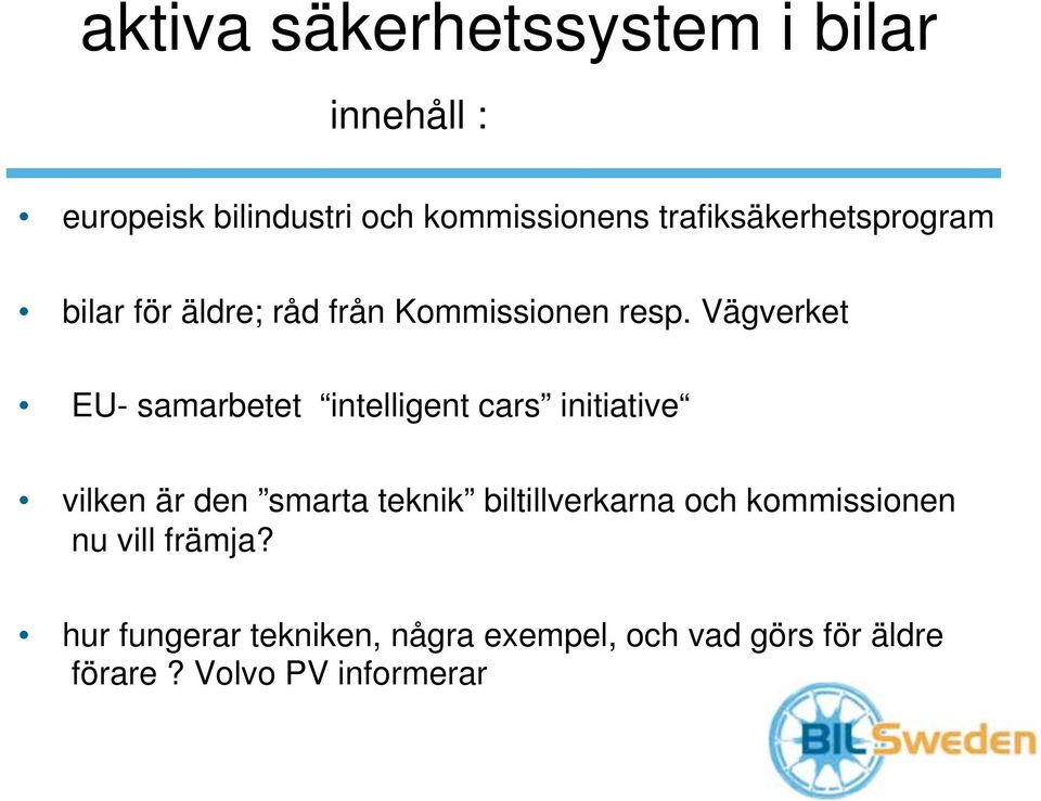 Vägverket EU- samarbetet intelligent cars initiative vilken är den smarta teknik