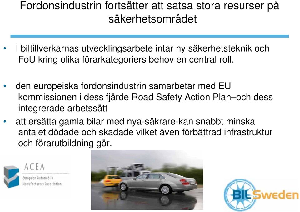 den europeiska fordonsindustrin samarbetar med EU kommissionen i dess fjärde Road Safety Action Plan och dess