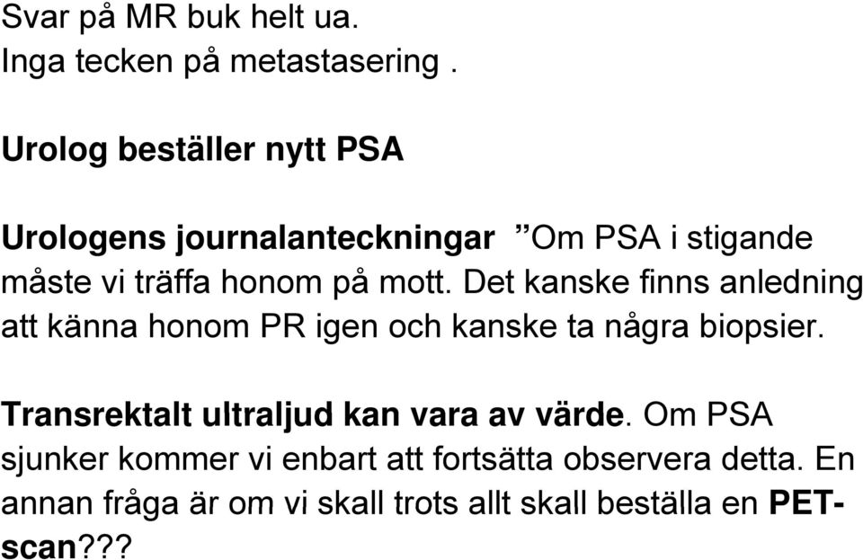 mott. Det kanske finns anledning att känna honom PR igen och kanske k ta några biopsier.