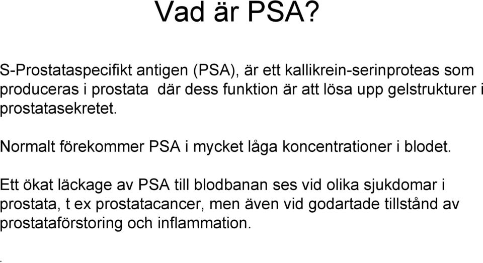 dess funktion är att lösa upp gelstrukturer i prostatasekretet.