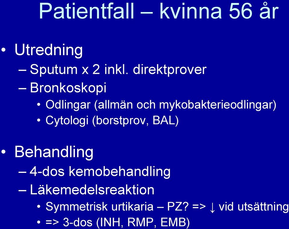 mykobakterieodlingar) Cytologi (borstprov, BAL) Behandling 4-dos