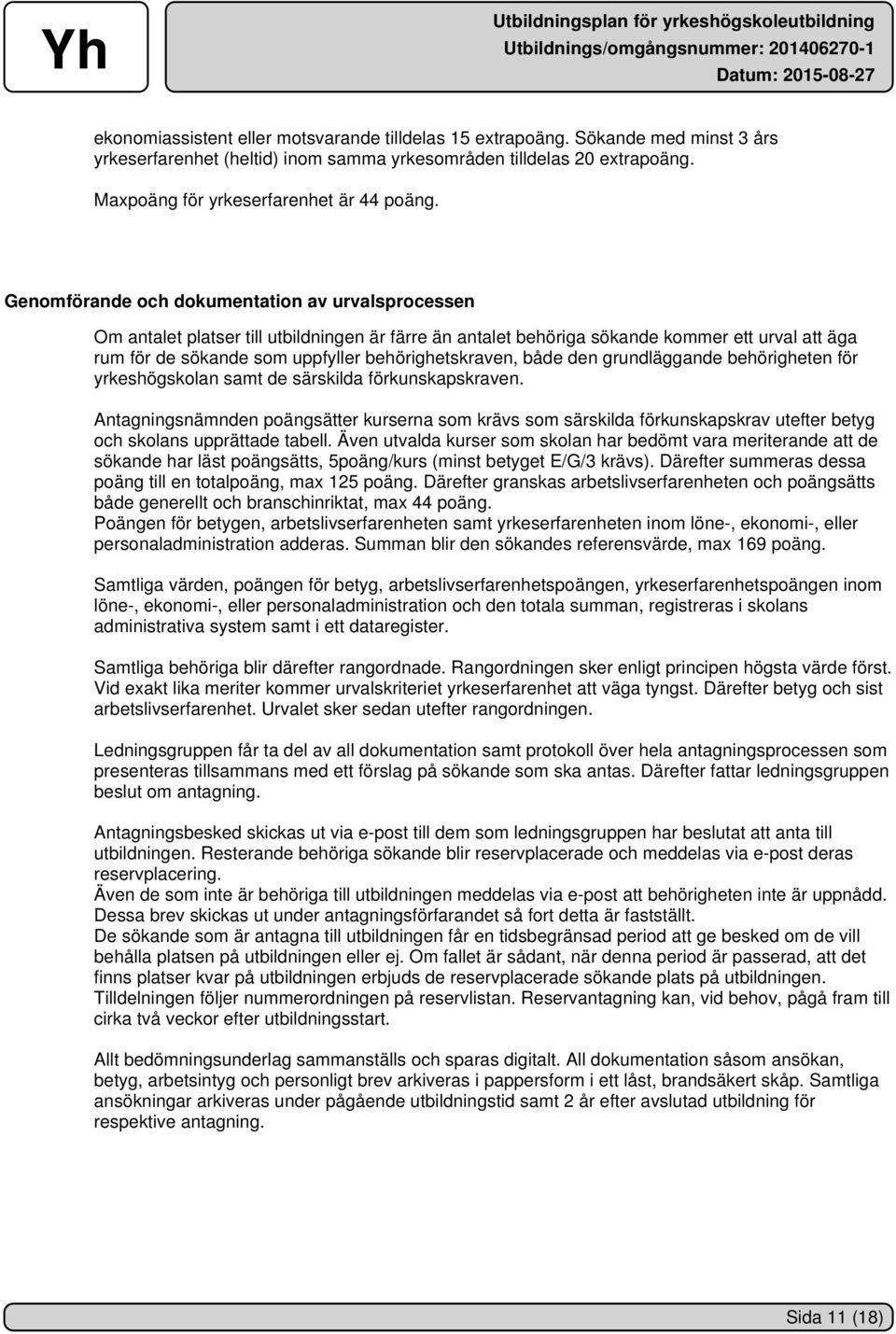 behörighetskraven, både den grundläggande behörigheten för yrkeshögskolan samt de särskilda förkunskapskraven.