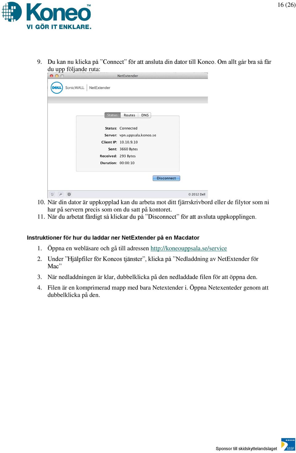 När du arbetat färdigt så klickar du på Disconnect för att avsluta uppkopplingen. Instruktioner för hur du laddar ner NetExtender på en Macdator 1.