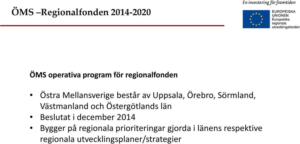 Östergötlands län Beslutat i december 2014 Bygger på regionala