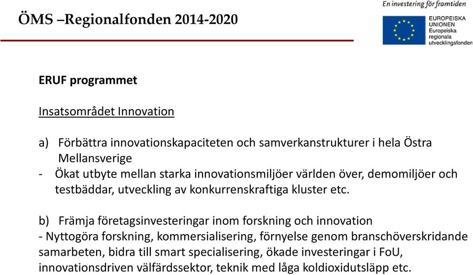 b) Främja företagsinvesteringar inom forskning och innovation - Nyttogöra forskning, kommersialisering, förnyelse genom