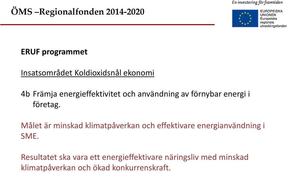 Målet är minskad klimatpåverkan och effektivare energianvändning i SME.