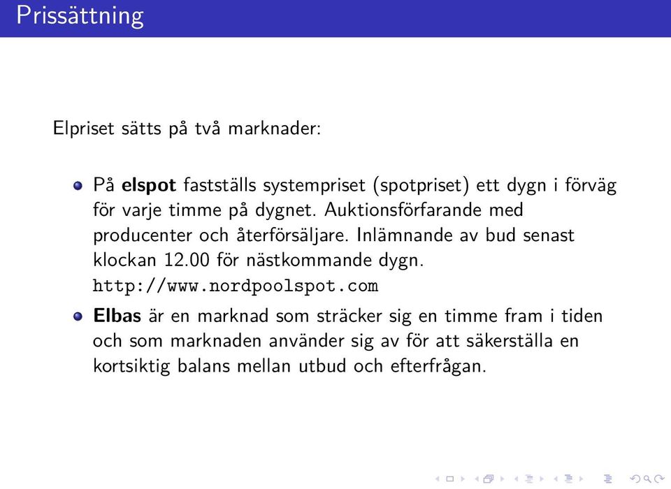 Inlämnande av bud senast klockan 12.00 för nästkommande dygn. http://www.nordpoolspot.