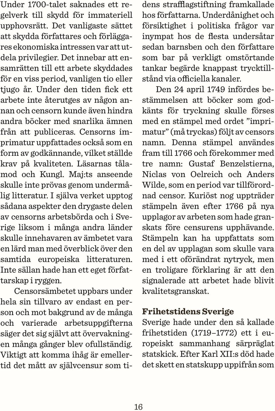 Under den tiden fick ett arbete inte återutges av någon annan och censorn kunde även hindra andra böcker med snarlika ämnen från att publiceras.