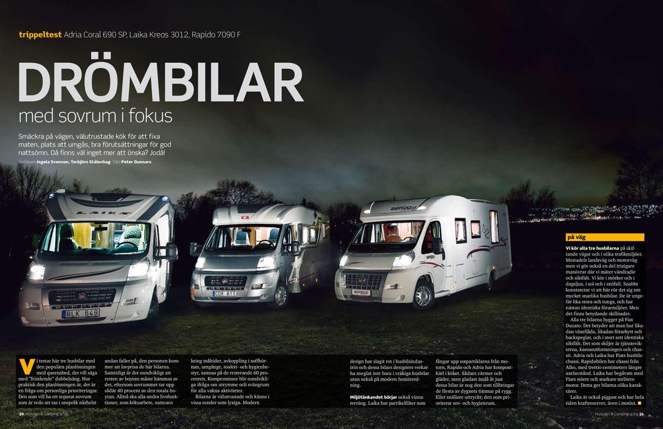 testteam Ingela Svenson, Torbjörn Stålenhag foto Peter Gunnars på väg Vi testar här tre husbilar med den populära planlösningen med queensbed, det vill säga med fristående dubbelsäng.