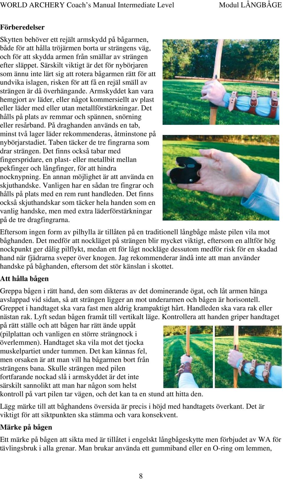 Armskyddet kan vara hemgjort av läder, eller något kommersiellt av plast eller läder med eller utan metallförstärkningar. Det hålls på plats av remmar och spännen, snörning eller resårband.
