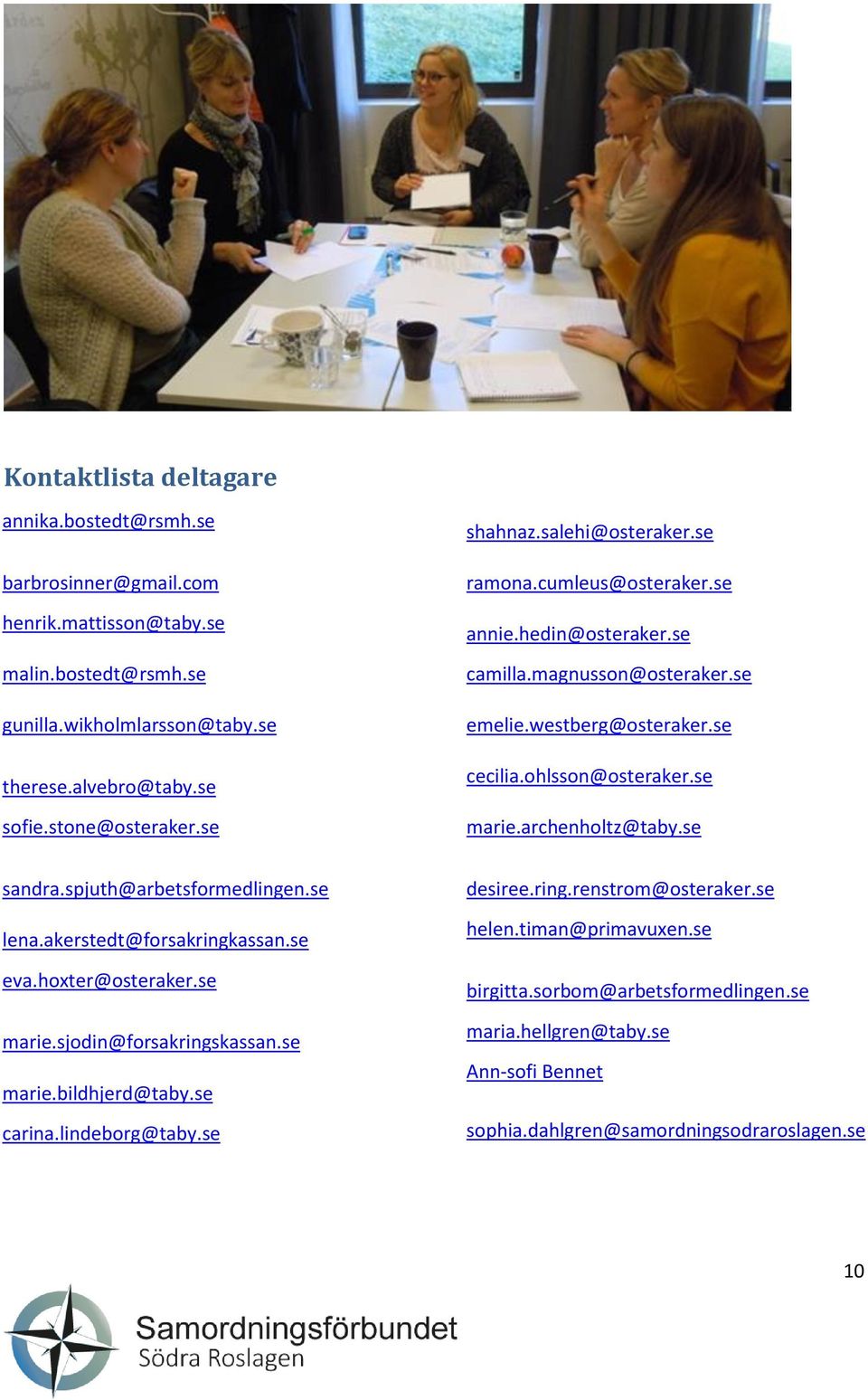 se marie.archenholtz@taby.se sandra.spjuth@arbetsformedlingen.se lena.akerstedt@forsakringkassan.se eva.hoxter@osteraker.se marie.sjodin@forsakringskassan.se marie.bildhjerd@taby.se carina.