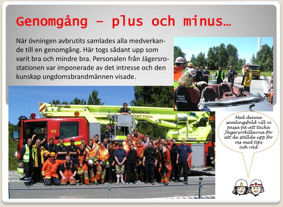 Personalen från Jägersrostationen var imponerade av det intresse och den kunskap