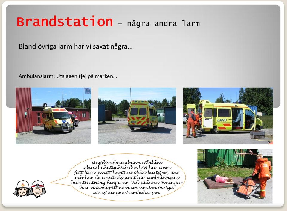 att hantera olika bårtyper, när och hur de används samt hur ambulansens bårutrustning