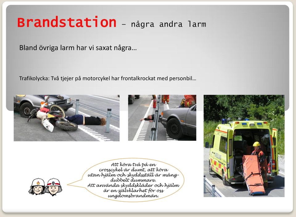 köra två på en crosscykel är dumt, att köra utan hjälm och skyddsställ är