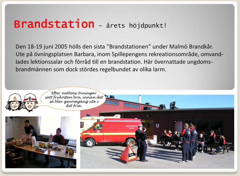 Ute på övningsplatsen Barbara, inom Spillepengens rekreationsområde, omvandlades lektionssalar och